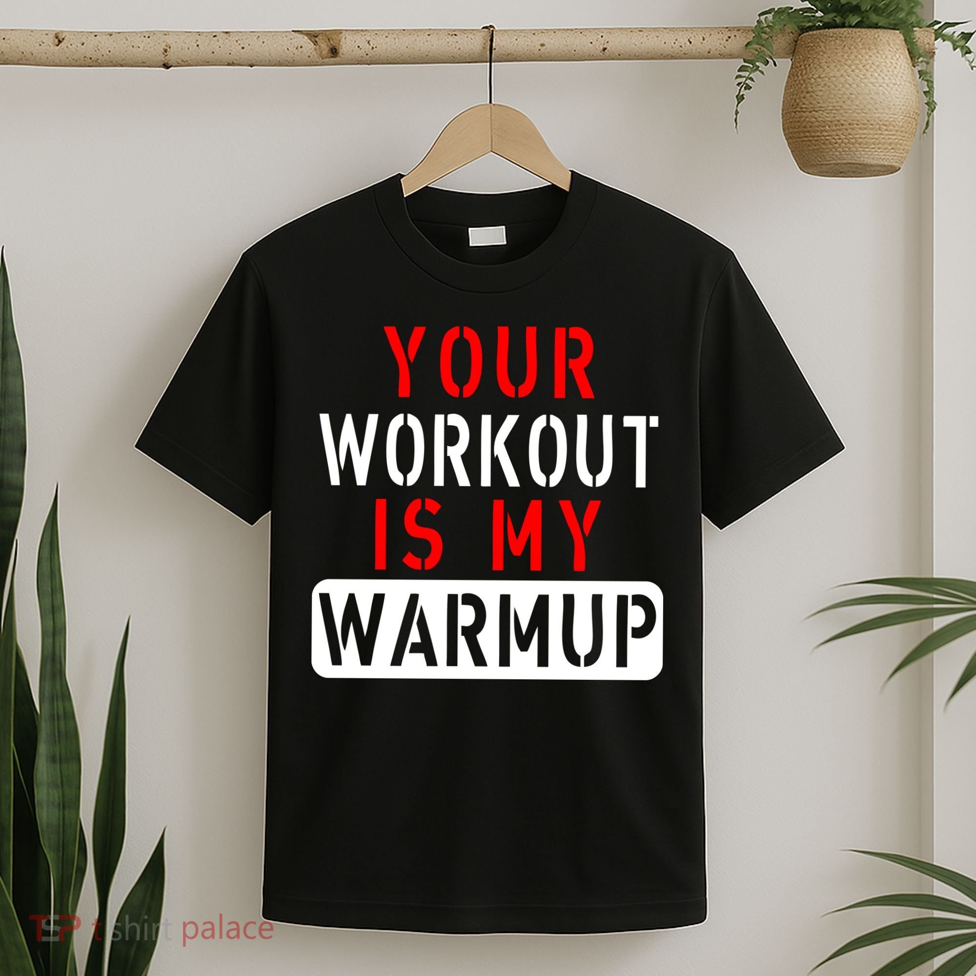 Your Workout is my Warmup Funny Fitness Saying T-Shirt
