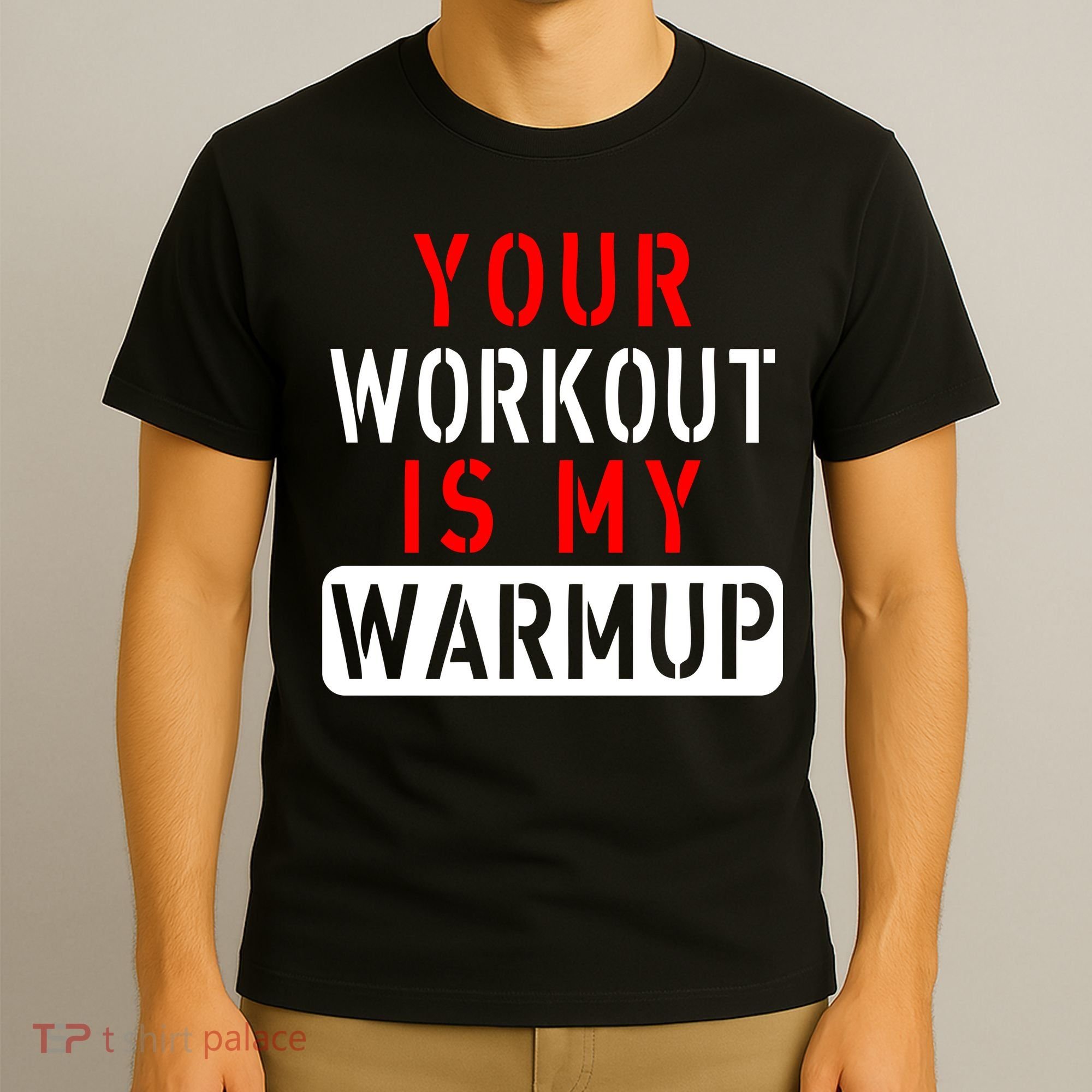 Your Workout is my Warmup Funny Fitness Saying T-Shirt
