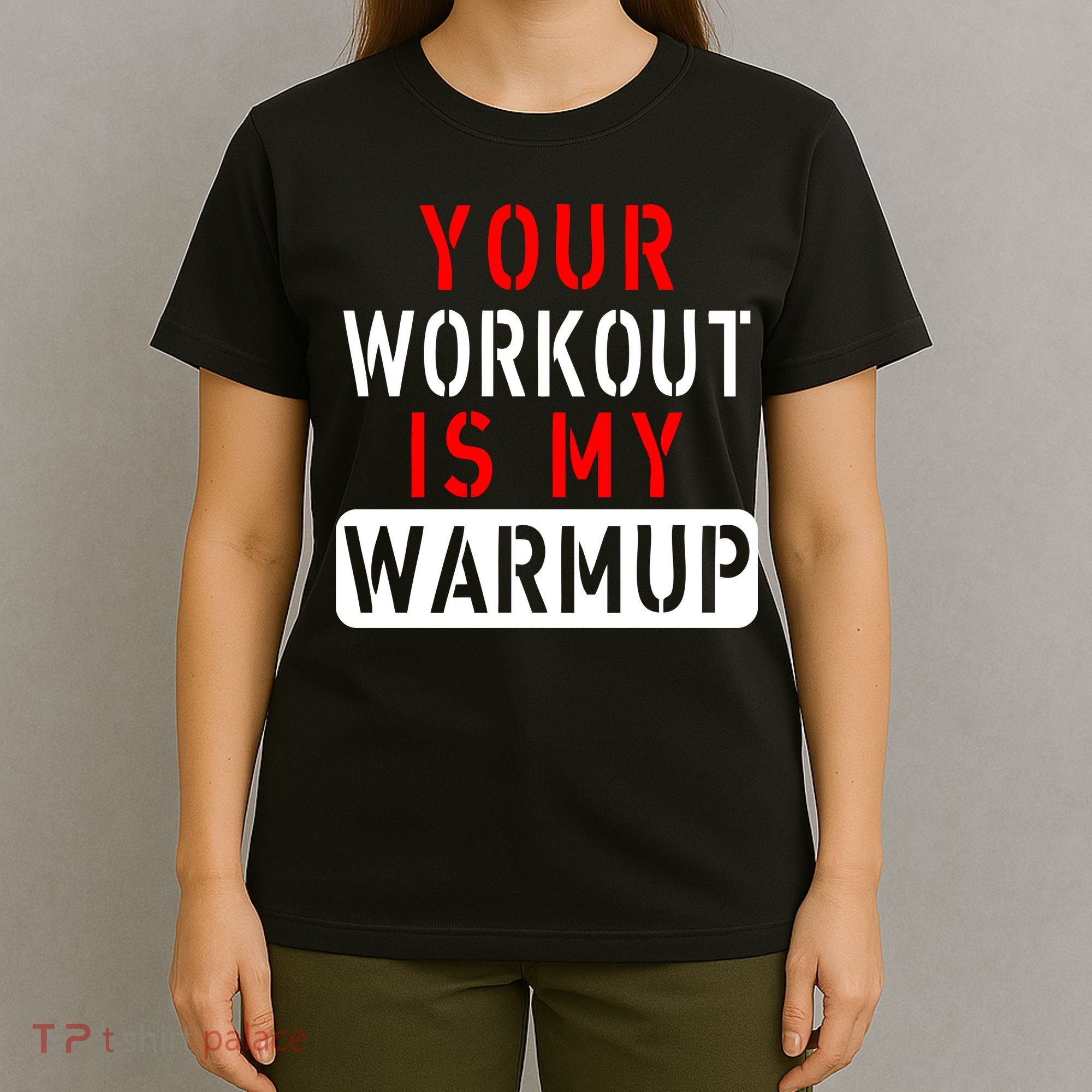 Your Workout is my Warmup Funny Fitness Saying T-Shirt