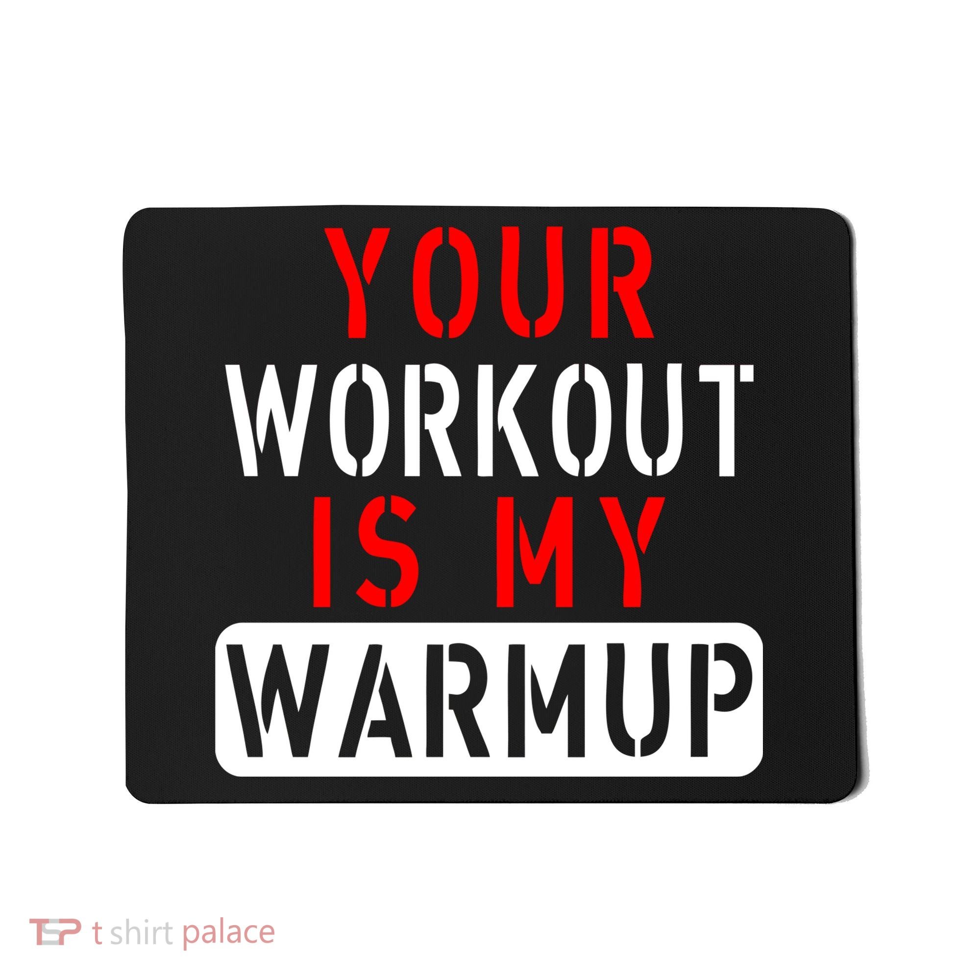 Your Workout is my Warmup Funny Fitness Saying Mousepad