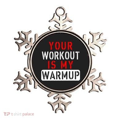 Your Workout is my Warmup Funny Fitness Saying Ornament