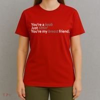 You're A Boob Just Tittin You're My Breast Friend T-Shirt thumb 4
