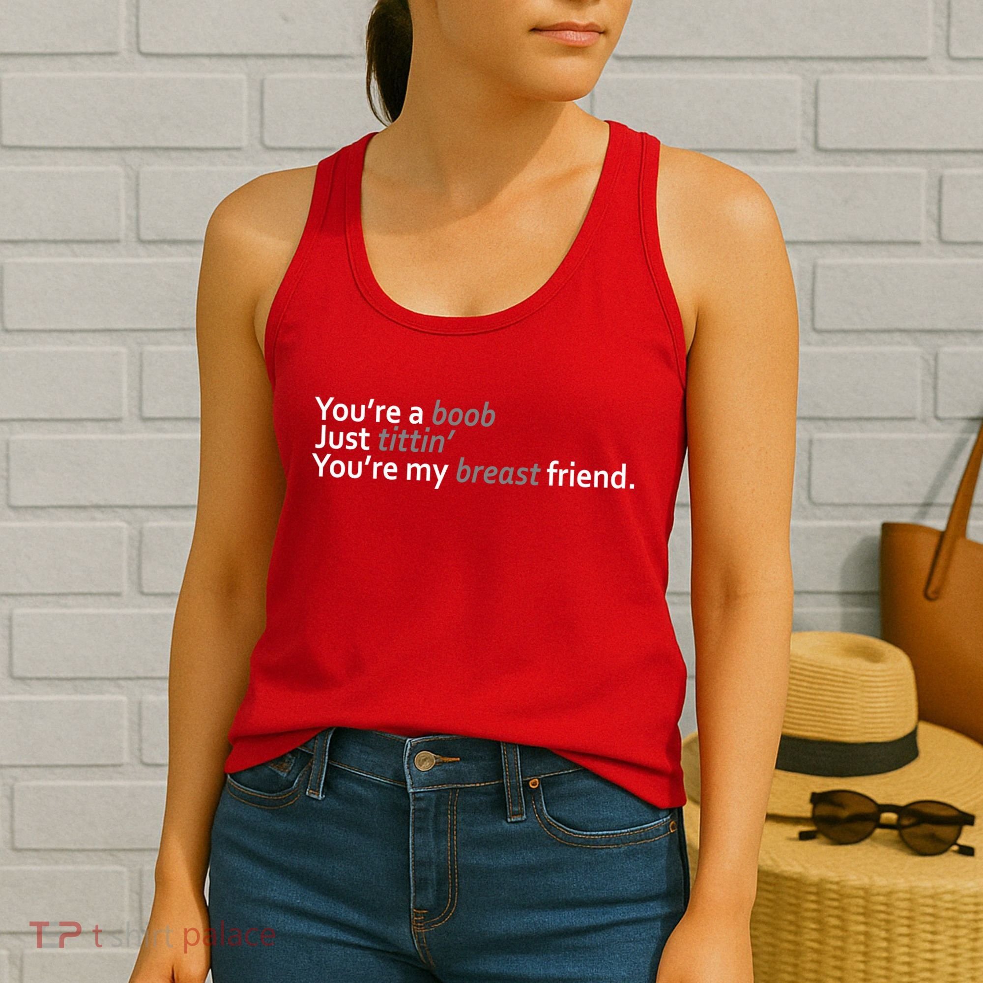 You're A Boob Just Tittin You're My Breast Friend Women's Tank Top