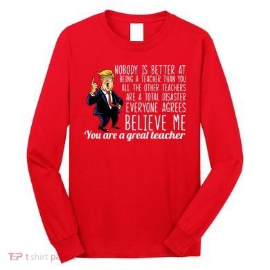 You're A Great Teacher Donald Trump Long Sleeve Shirt