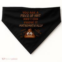 You're A Piece Of Shit And I Can Prove It Mathematically USA-Made Doggie Bandana thumb 0
