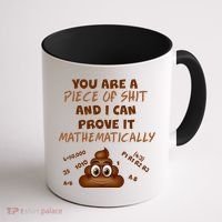 You're A Piece Of Shit And I Can Prove It Mathematically Coffee Mug thumb 1
