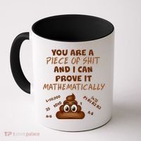 You're A Piece Of Shit And I Can Prove It Mathematically Coffee Mug thumb 0