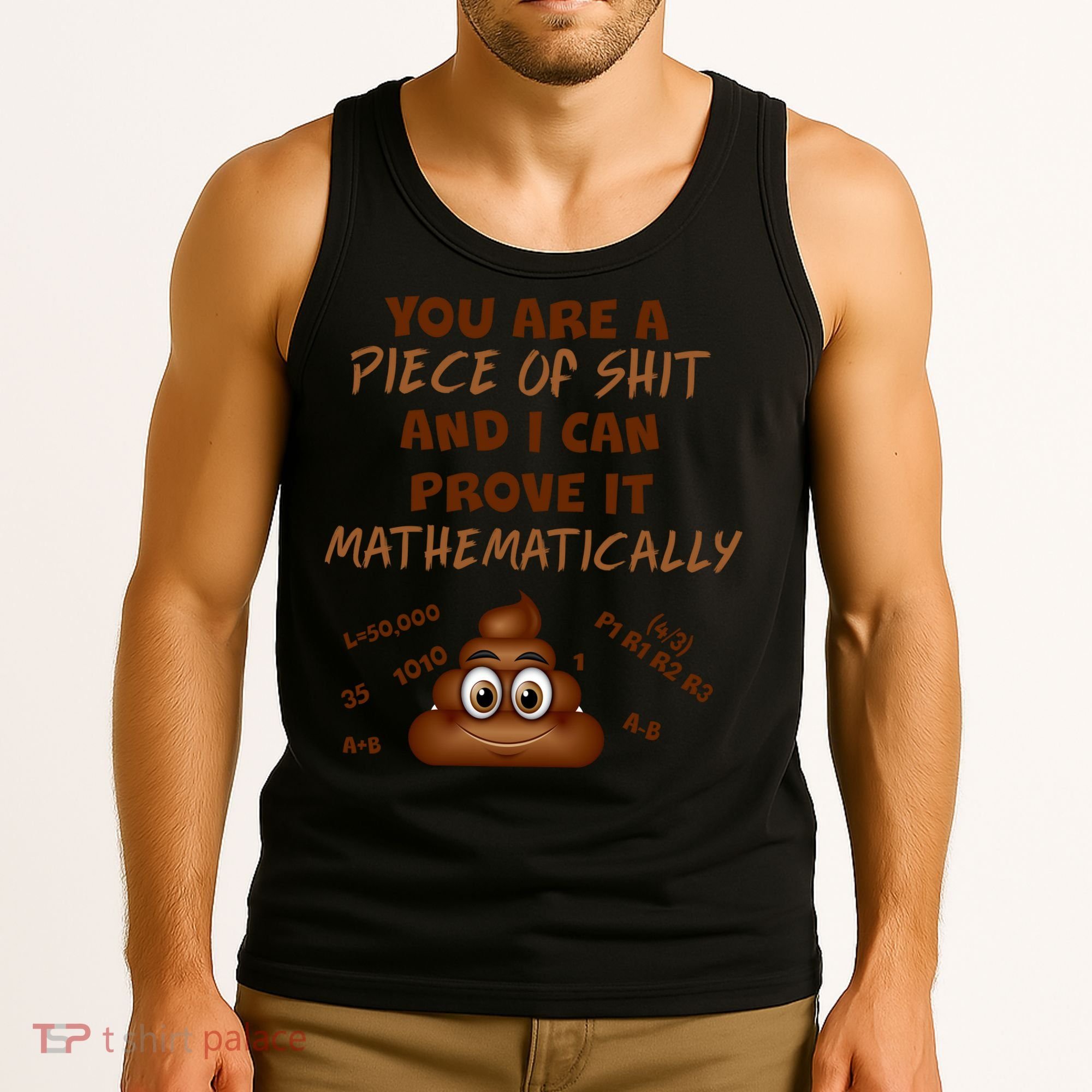 You're A Piece Of Shit And I Can Prove It Mathematically Tank Top