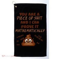 You're A Piece Of Shit And I Can Prove It Mathematically Golf Towel thumb 0