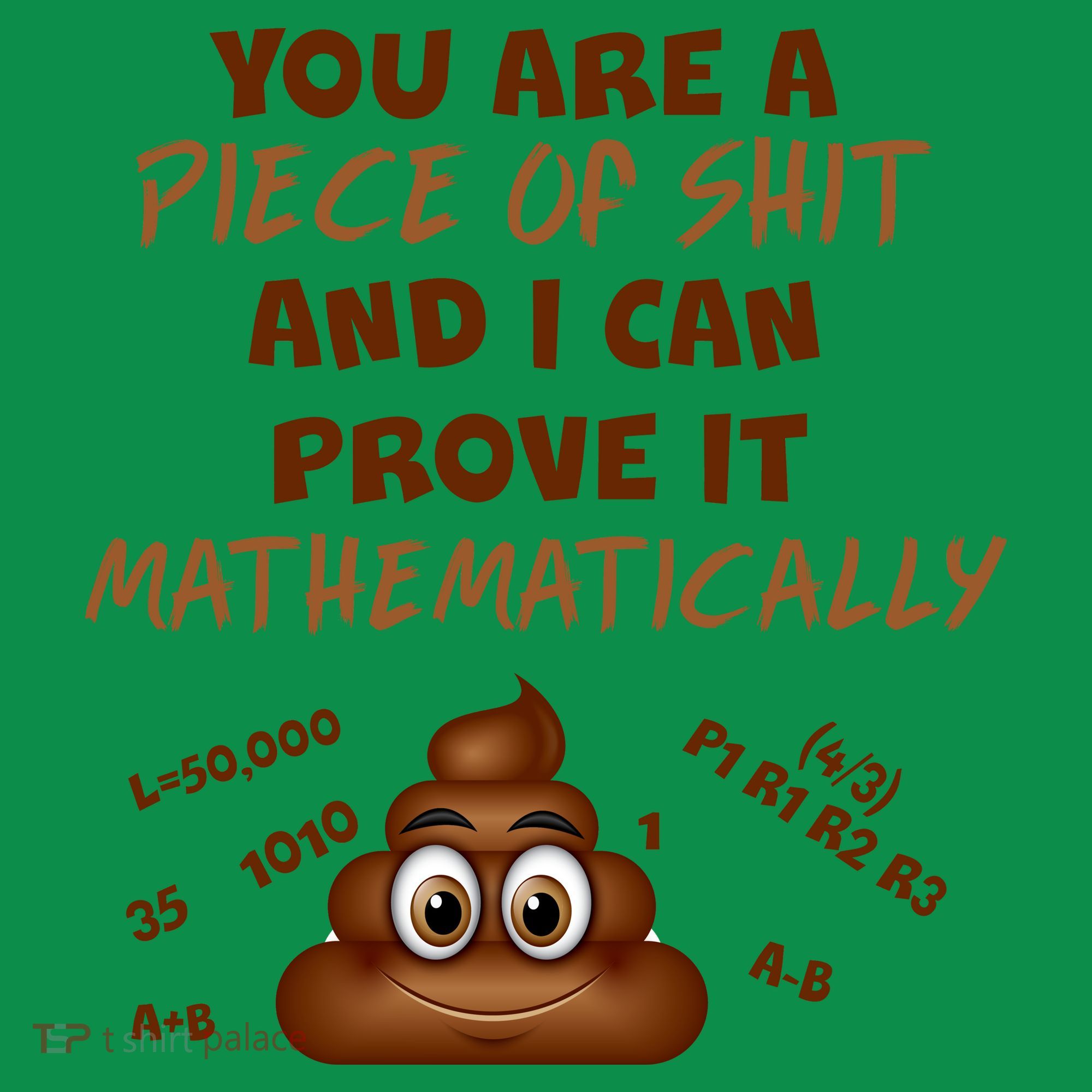 You're A Piece Of Shit And I Can Prove It Mathematically Sweatshirt