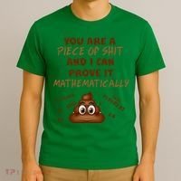 You're A Piece Of Shit And I Can Prove It Mathematically T-Shirt thumb 3