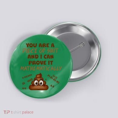 You're A Piece Of Shit And I Can Prove It Mathematically Button