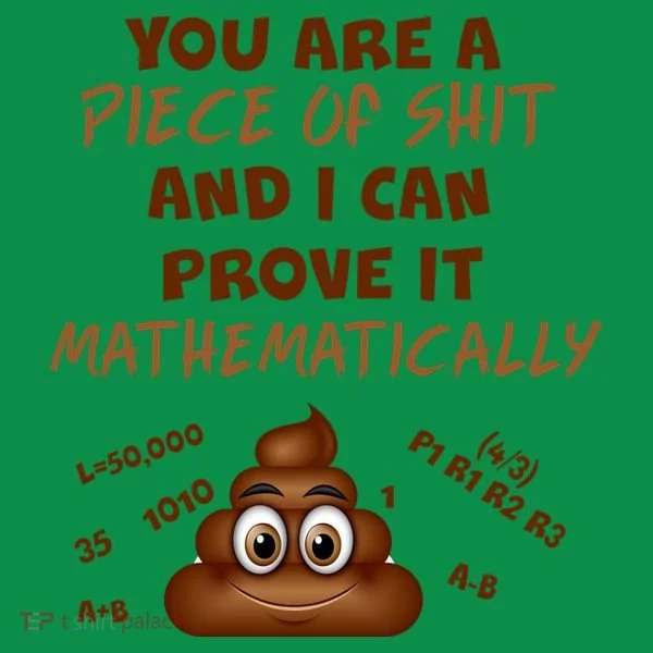 You're A Piece Of Shit And I Can Prove It Mathematically Button