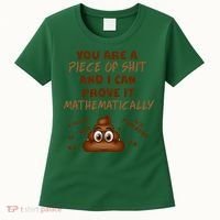 You're A Piece Of Shit And I Can Prove It Mathematically Women's T-Shirt thumb 0