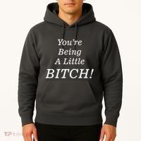 You're Being A Little Bitch Hoodie thumb 2