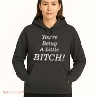 You're Being A Little Bitch Hoodie thumb 5