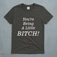 You're Being A Little Bitch T-Shirt thumb 5