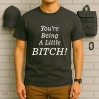 You're Being A Little Bitch T-Shirt thumb 6