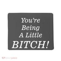 You're Being A Little Bitch Mousepad thumb 0