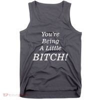 You're Being A Little Bitch Tank Top thumb 0
