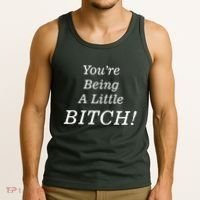 You're Being A Little Bitch Tank Top thumb 3