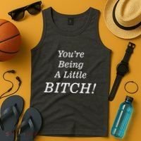 You're Being A Little Bitch Tank Top thumb 4