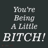 You're Being A Little Bitch Tank Top thumb 6