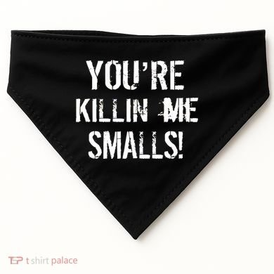You're Killin Me Smalls! USA-Made Doggie Bandana