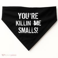 You're Killin Me Smalls! USA-Made Doggie Bandana thumb 0