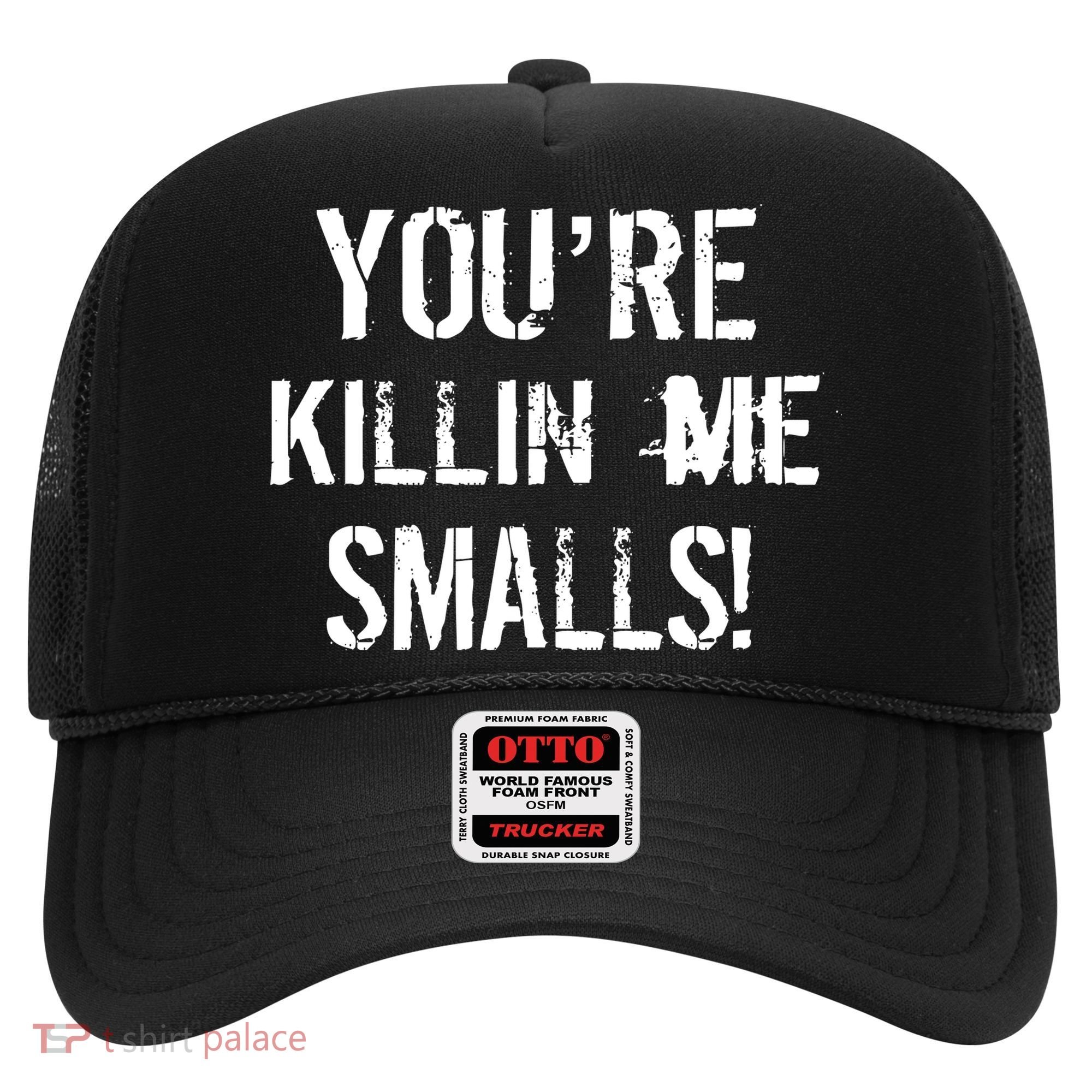 You're Killin Me Smalls! Hat