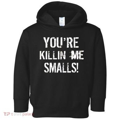 You're Killin Me Smalls! Toddler Hoodie