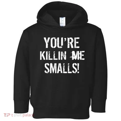You're Killin Me Smalls! Toddler Hoodie