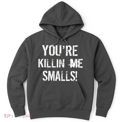 You're Killin Me Smalls! Hoodie