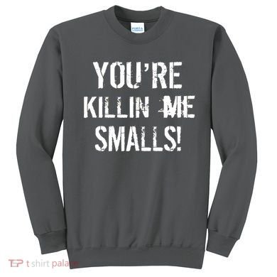You're Killin Me Smalls! Sweatshirt