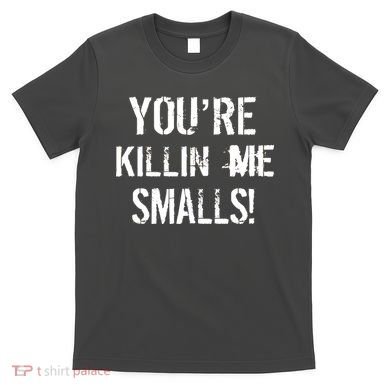 You're Killin Me Smalls! T-Shirt