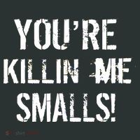 You're Killin Me Smalls! T-Shirt thumb 7
