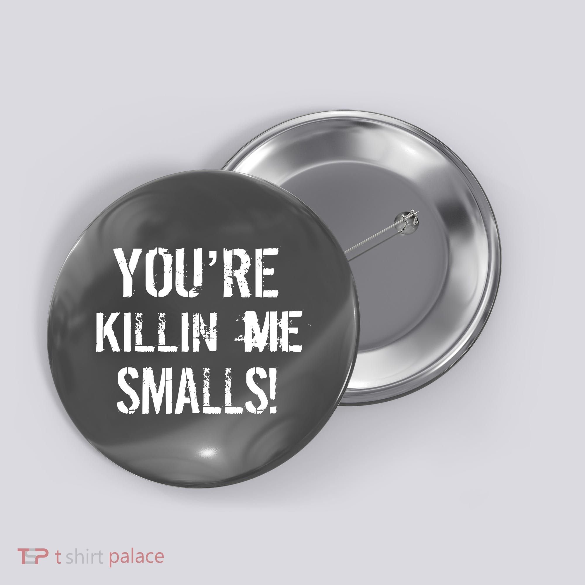 You're Killin Me Smalls! Button