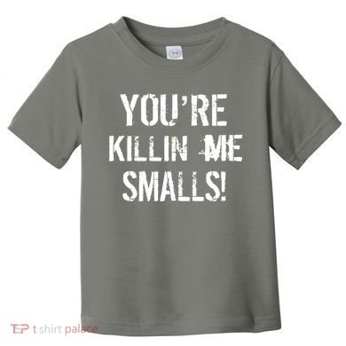 You're Killin Me Smalls! Toddler T-Shirt