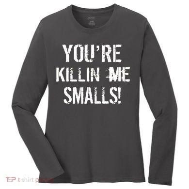 You're Killin Me Smalls! Women's Long Sleeve Shirt
