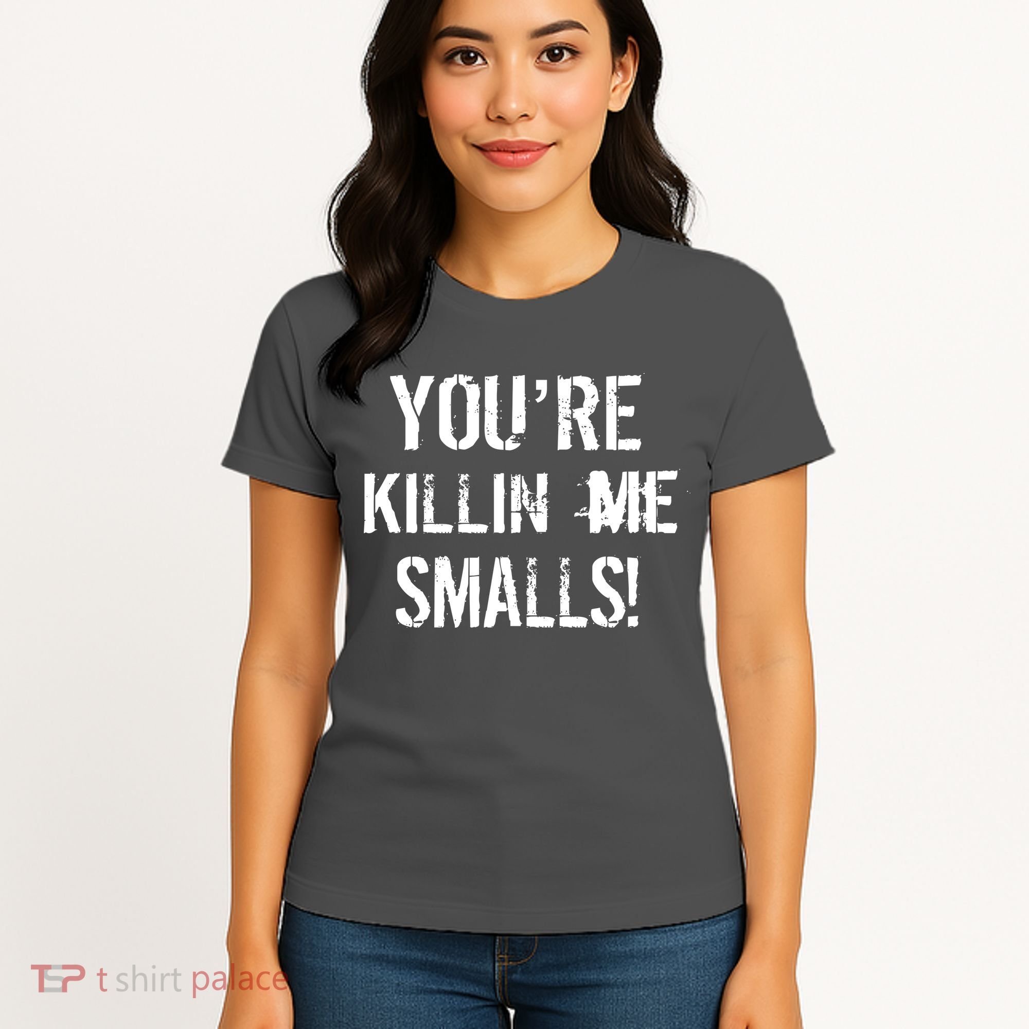You're Killin Me Smalls! Women's T-Shirt