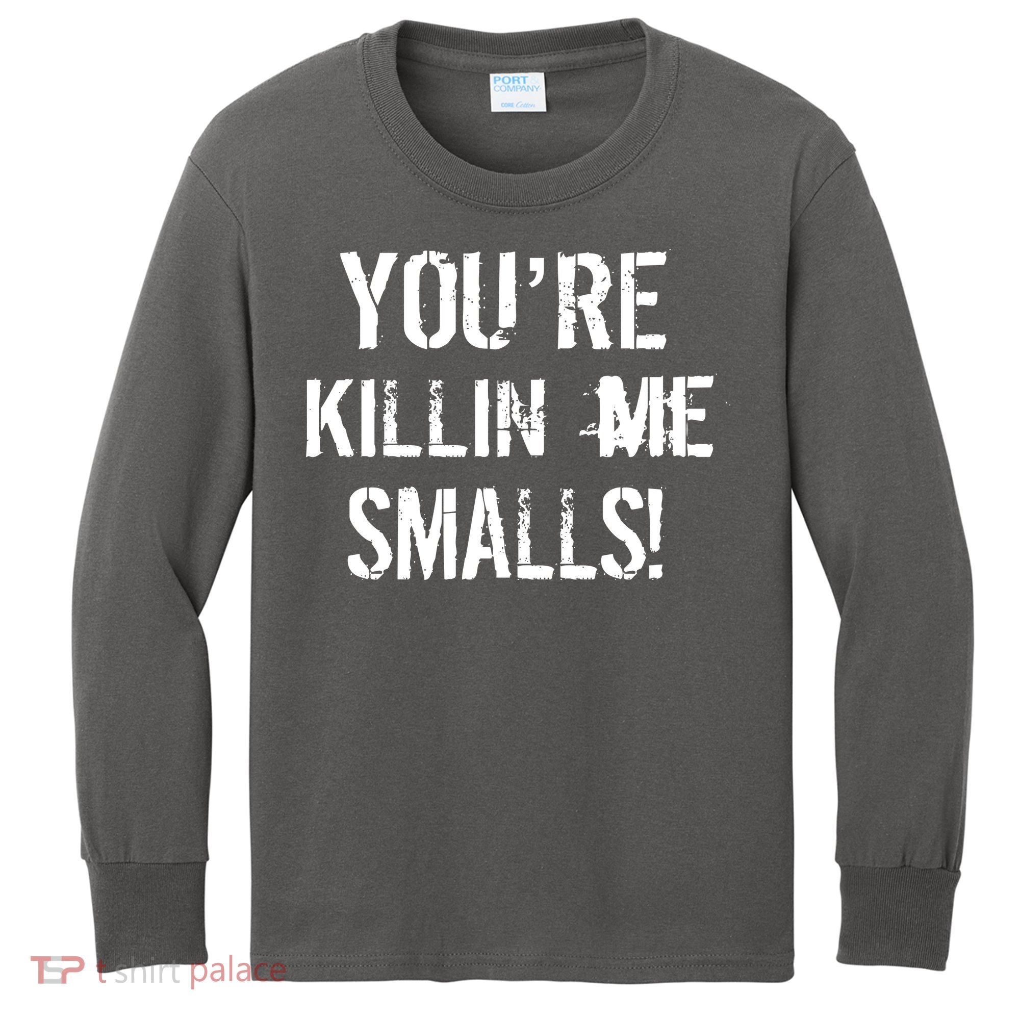 You're Killin Me Smalls! Kids Long Sleeve Shirt