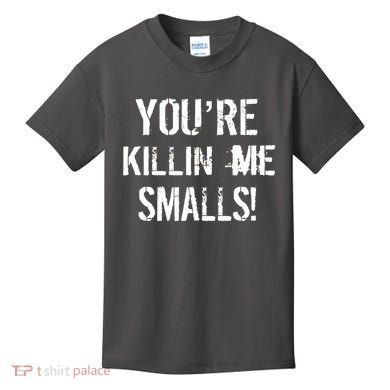 You're Killin Me Smalls! Kids T-Shirt