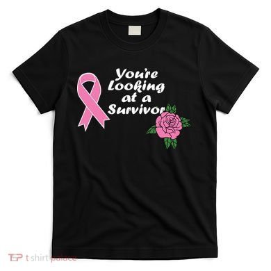 You're Looking At A Survivor Breast Cancer T-Shirt