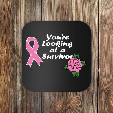 You're Looking At A Survivor Breast Cancer Coaster