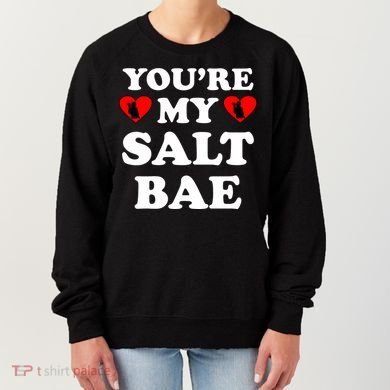 You're My Salt Bae Funny Trending Meme Women's Sweatshirt