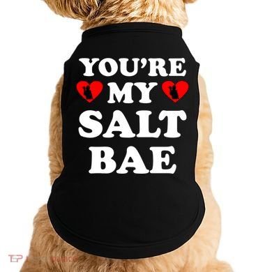 You're My Salt Bae Funny Trending Meme Doggie Tank