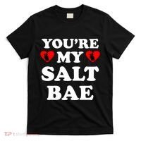 You're My Salt Bae Funny Trending Meme T-Shirt thumb 0