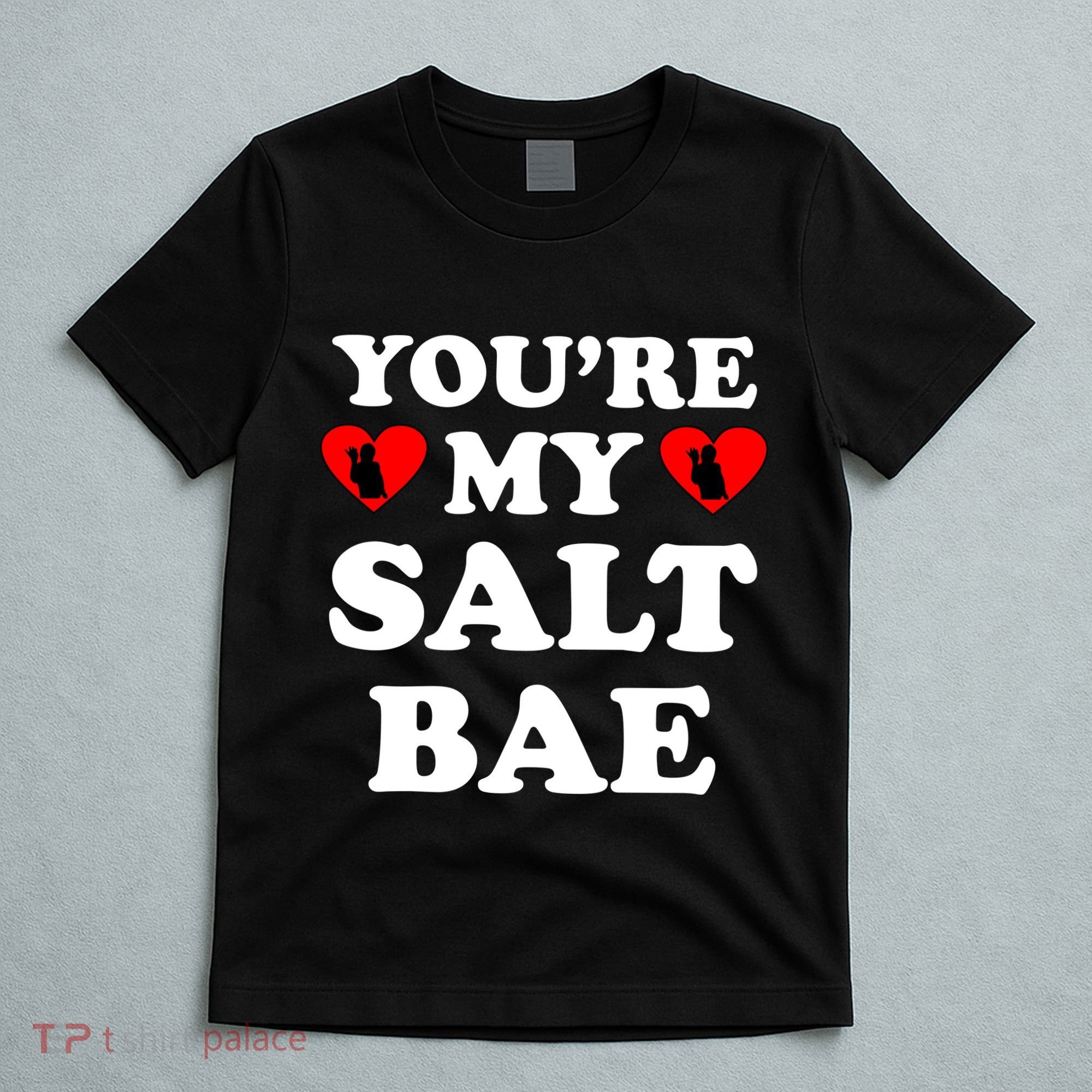 You're My Salt Bae Funny Trending Meme T-Shirt