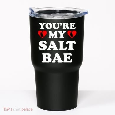 You're My Salt Bae Funny Trending Meme Tumbler