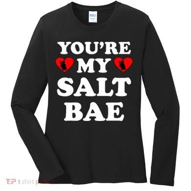 You're My Salt Bae Funny Trending Meme Women's Long Sleeve Shirt